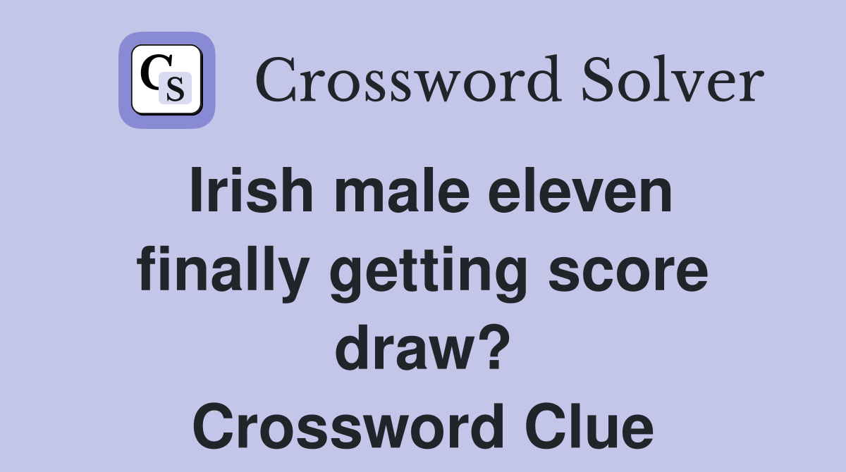 Irish male eleven finally getting score draw? Crossword Clue Answers